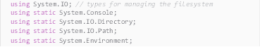 Description: Description: using System.IO; // types for managing the filesystem
using static System.Console;
using static System.IO.Directory;
using static System.IO.Path;
using static System.Environment;
